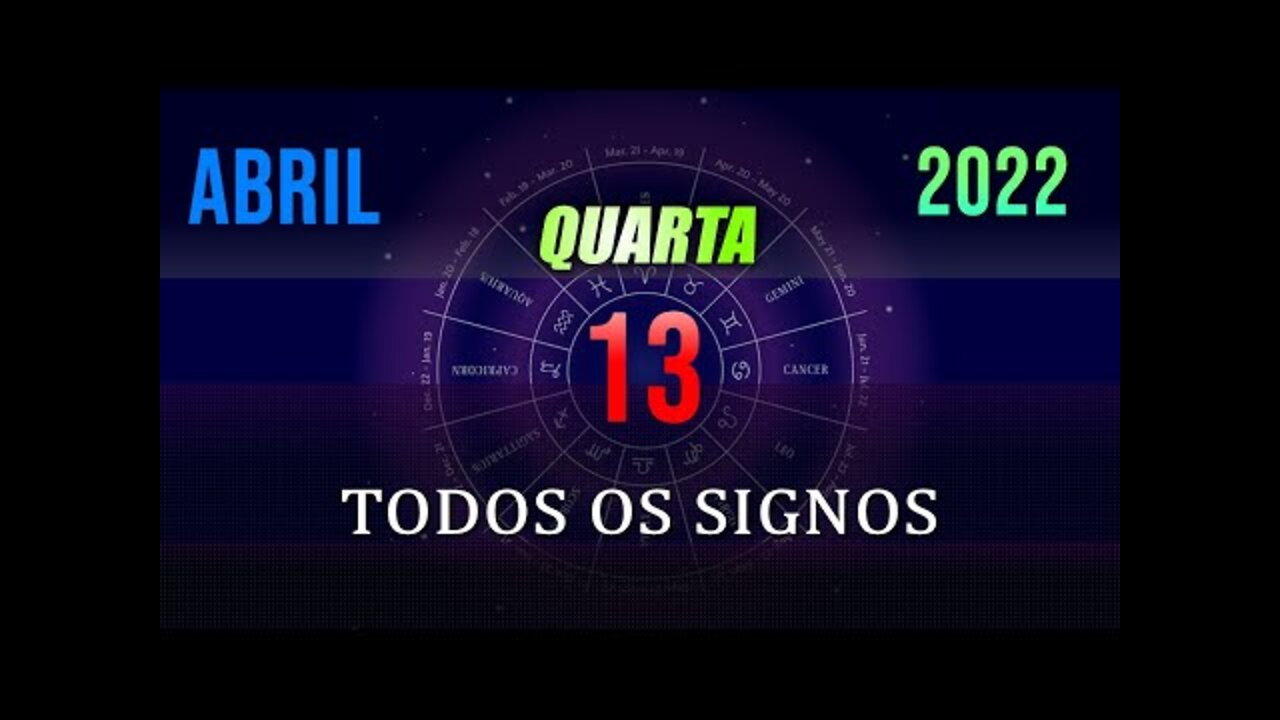 HORÓSCOPO do dia de hoje QUARTA dia 13 de ABRIL de 2022 - Todos os signos