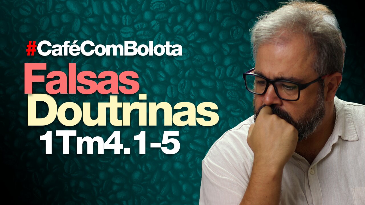 🔴 1Tm 4.1-5 - A Fonte das Falsas Doutrinas - Café Com Bolota