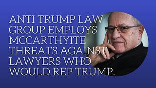 Anti Trump law group employs Mccarthyite threats against lawyers who would rep Trump.