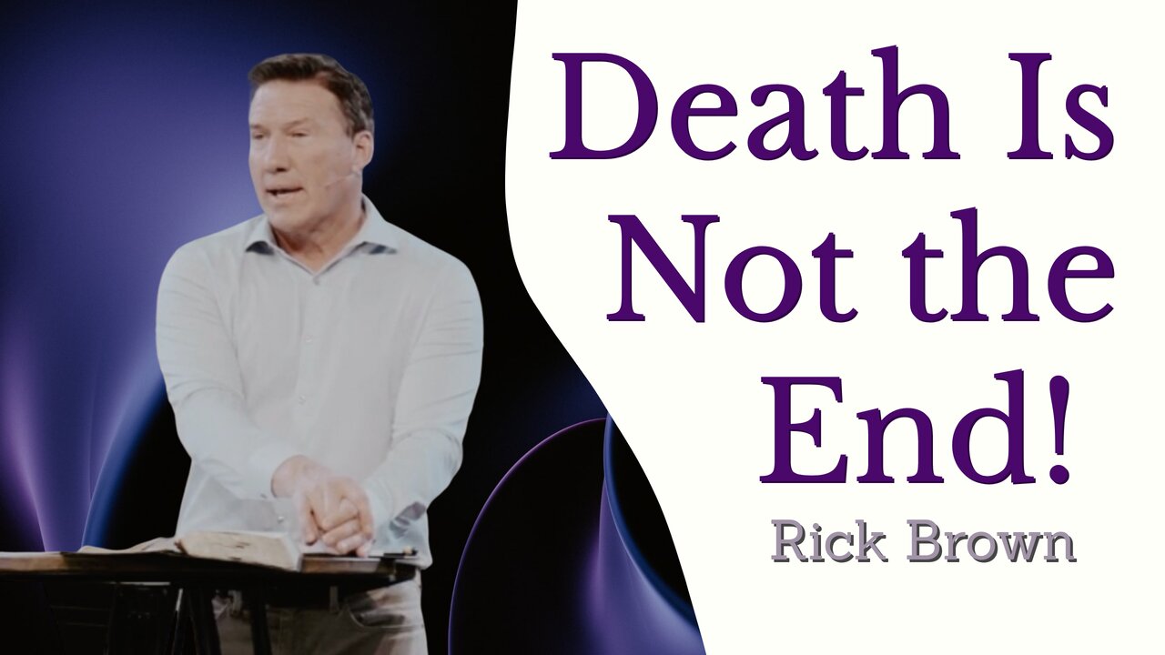 Death Is Not the End! | Pastor Rick Brown