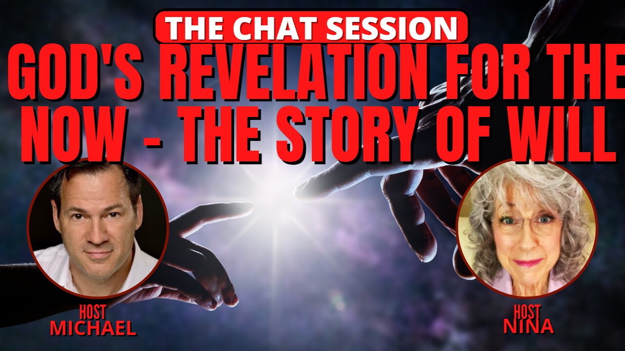 GOD'S REVELATION FOR THE NOW - THE STORY OF WILL | THE CHAT SESSION