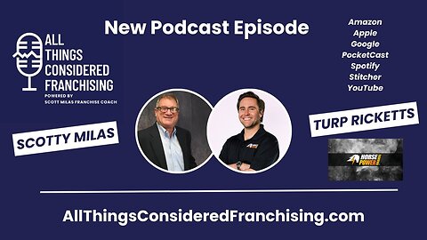 Scotty Milas' All Things Considered Franchising Podcast with Turp Ricketts