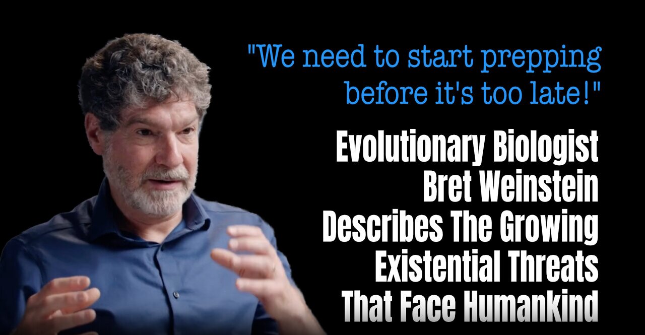 Evolutionary Biologist Bret Weinstein Describes The Growing Existential Threats That Face Humankind