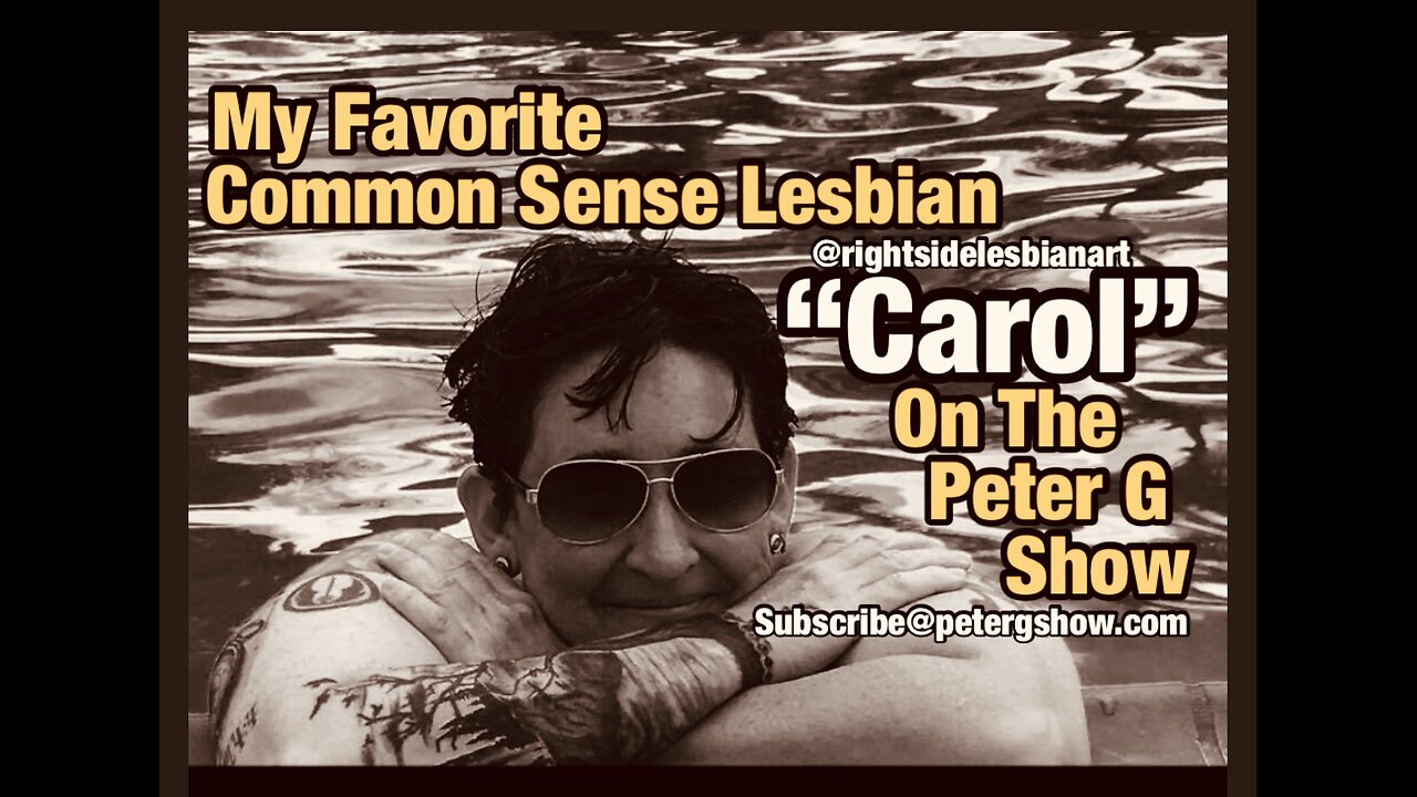 My Favorite Common Sense Instagram Lesbian Carol, On The Peter G Show. May 15, 2024 Show #250