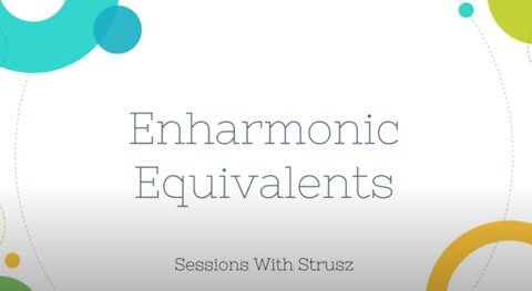 Sessions with Strusz: Enharmonic Equivalents