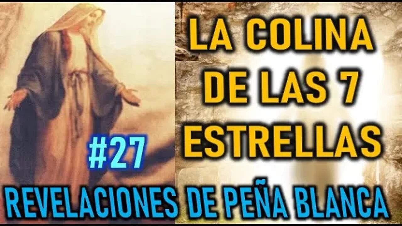 LA COLINA DE LAS 7 ESTRELLAS - REVELACIONES DE LA VIRGEN MARÍA EN PEÑA BLANCA