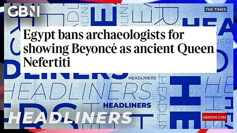 Egypt bans archaeologists for showing Beyonce as ancient Queen Nefertiti 🗞️ Headliners