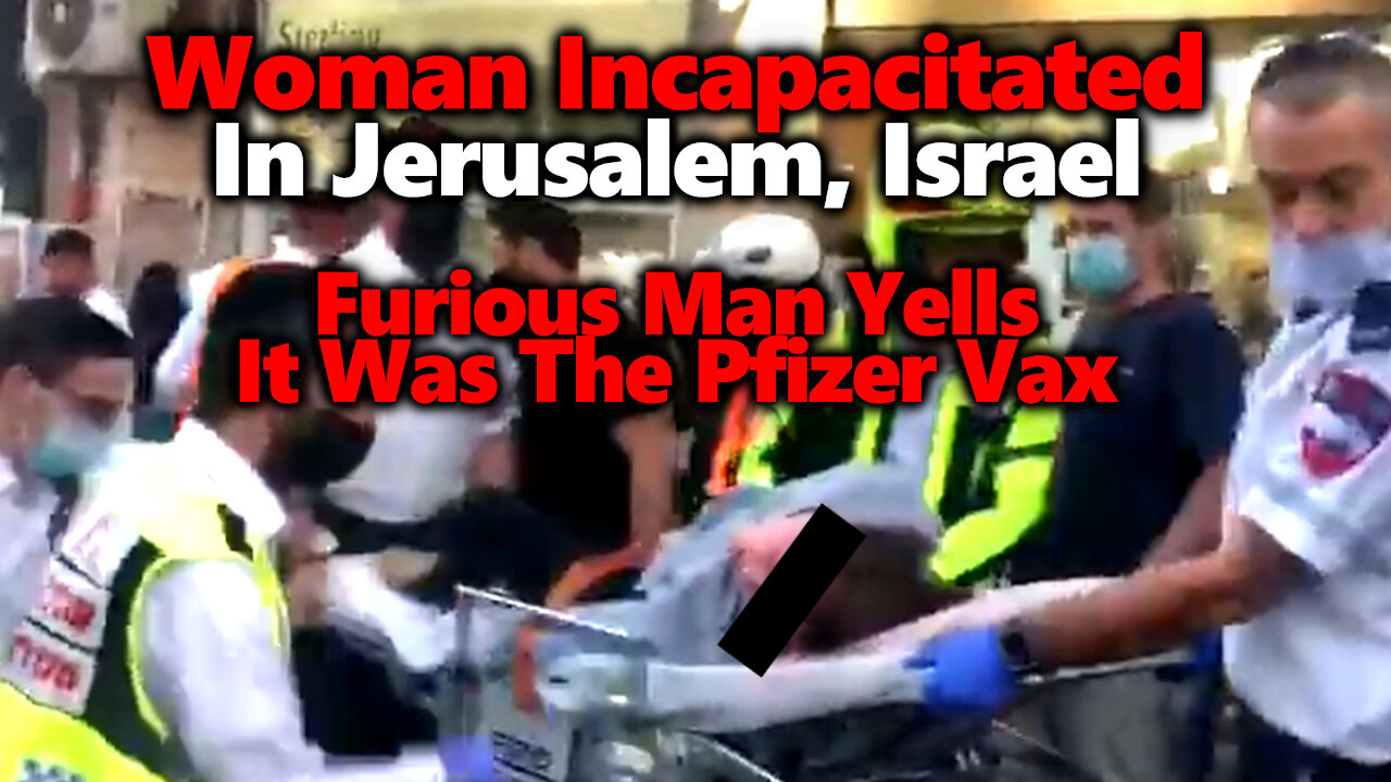 Angry Man Blames The Pfizer Vaccine As Another Young Woman Is Incapacitated (Jerusalem, Israel)