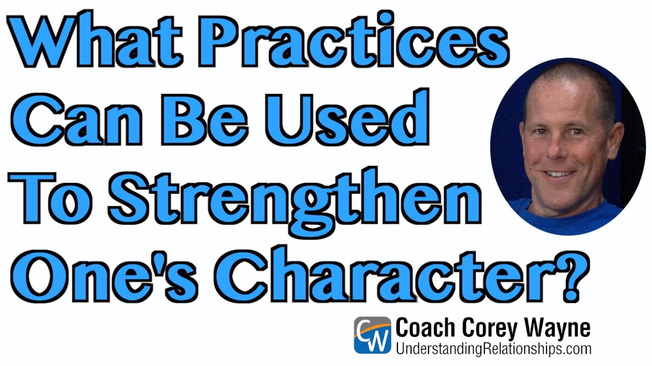 What Practices Can Be Used To Strengthen One's Character?