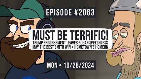 Owen Benjamin | #2063 Must Be Terrific! Trump Endorsement Leaves Rogan Speechless, May The Best Smith Win + Hometown's Homeun