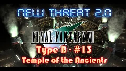 Final Fantasy VII New Threat 2 0 Type B #13 Betrayals, Temple of the Ancients and the Black Mate