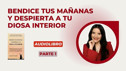 Fragmentos del Audiolibro: Bendice tus Mañanas y Despierta a tu Diosa Interior - Parte 1.