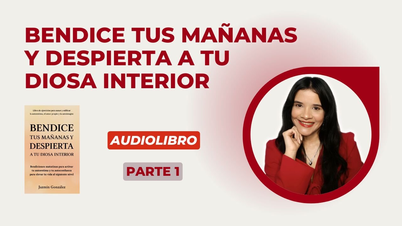 Fragmentos del Audiolibro: Bendice tus Mañanas y Despierta a tu Diosa Interior - Parte 1.