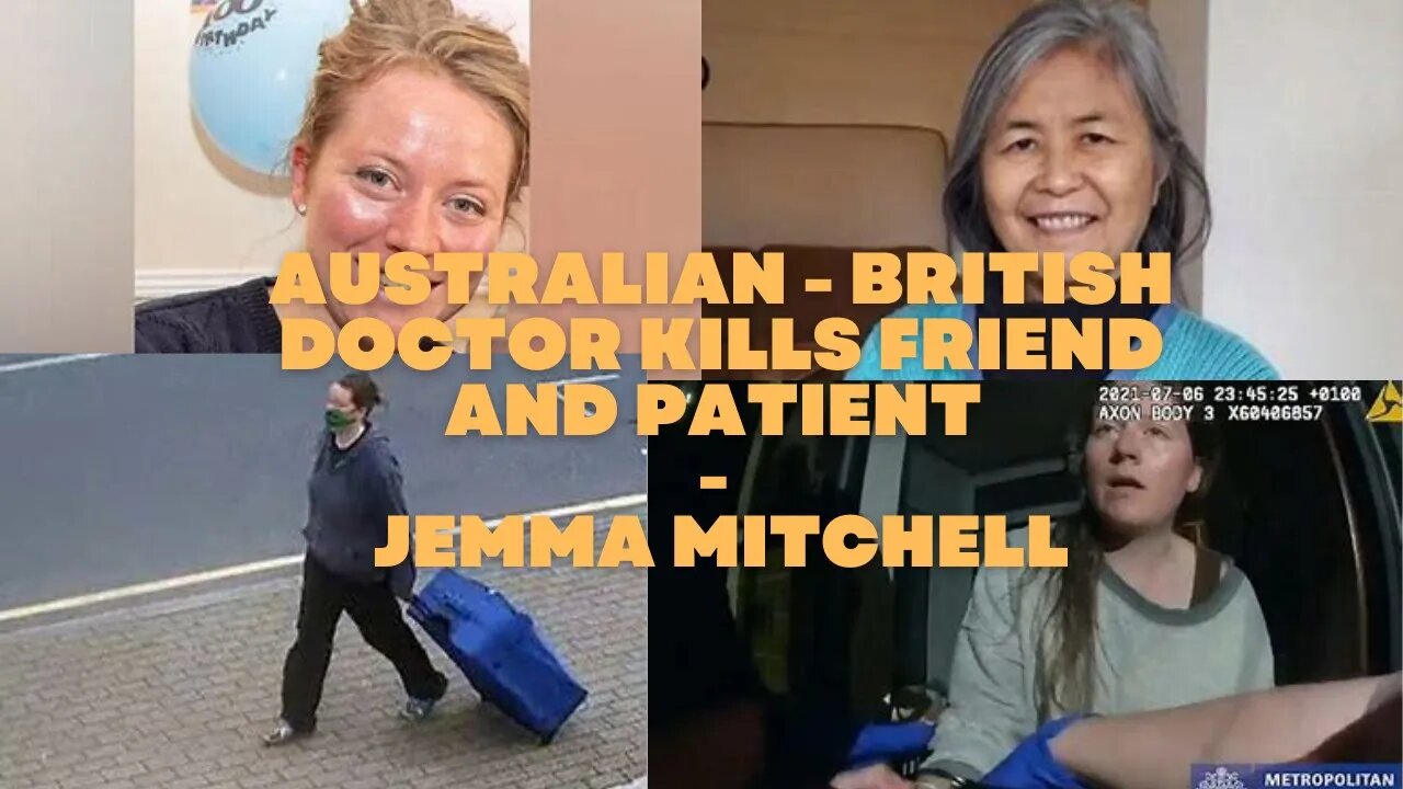 London Based, Australian born - British Doctor kills Patient and Friend - Jemma Mitchell