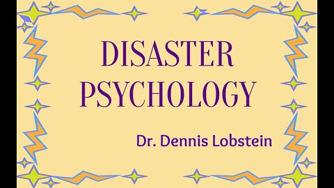 Disaster Psychology - Dr Dennis Lobstein