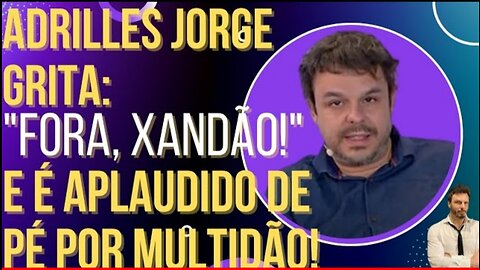 In Brazil, Adrilles Jorge shouts "OUT, XANDÃO" and receives a standing ovation from the crowd!