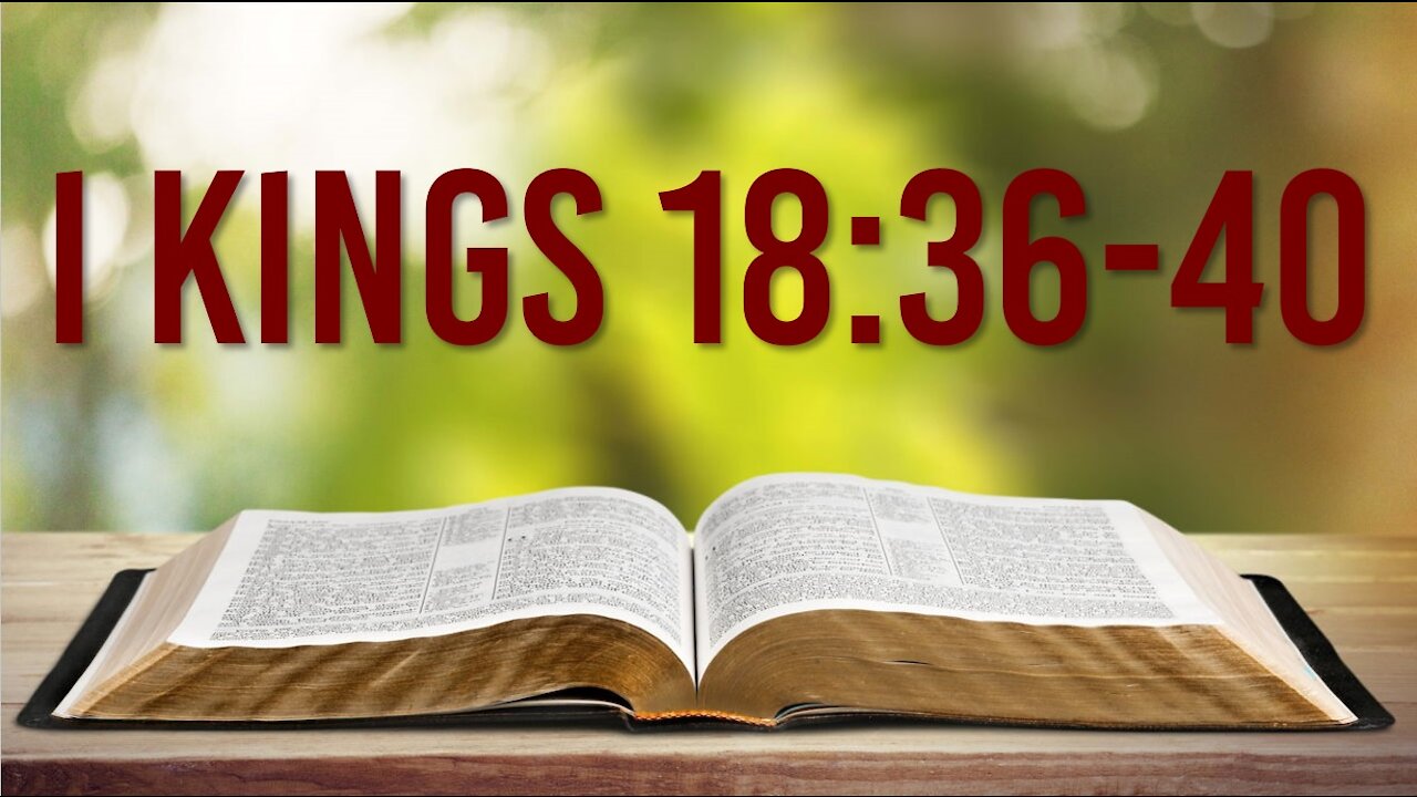 I KINGS 18: 36 - 40 - THE FIRE FELL AND THE FALSE PROPHETS WERE SLAIN