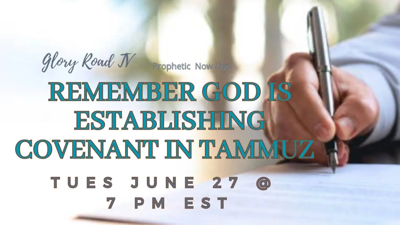 Glory Road TV Prophetic Word-Remember God is Establishing Covenant in Tammuz