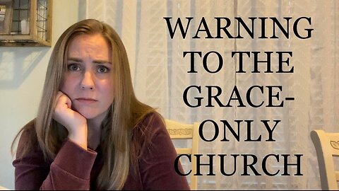 WARNING TO THE GRACE-ONLY CHURCH