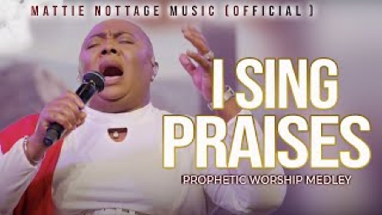 I SING PRAISES TO YOUR NAME ( Prophetic Worship Medley) Prophetess Mattie NOTTAGE