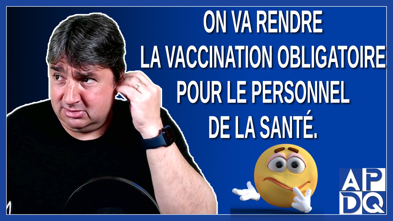 On va rendre la vaccination obligatoire pour le personnel de la santé. Dit Legault.