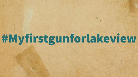 #Myfirstgunforlakeview