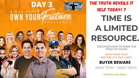 Own Your Own Future Event Day 3; The Truth Is Revealed; Buyer Beware.