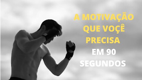 THE MOTIVATION YOU NEED IN 90 SECONDS - A MOTIVAÇÃO QUE VOCÊ PRECISA EM 90 SEGUNDOS