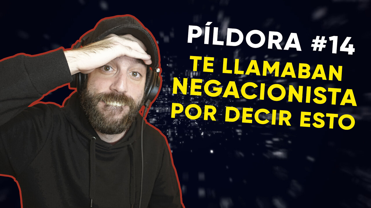 #14: Te llamaban NEGACIONISTA por decir ESTO