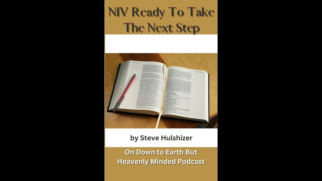 NIV Ready To Take The Next Step, By Steve Hulshizer, On Down to Earth But Heavenly Minded Podcast