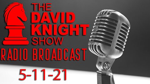 The David Knight Show Radio Broadcast 11May2021