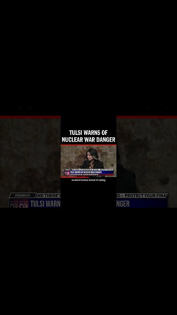 Tulsi Warns of Nuclear War Danger
