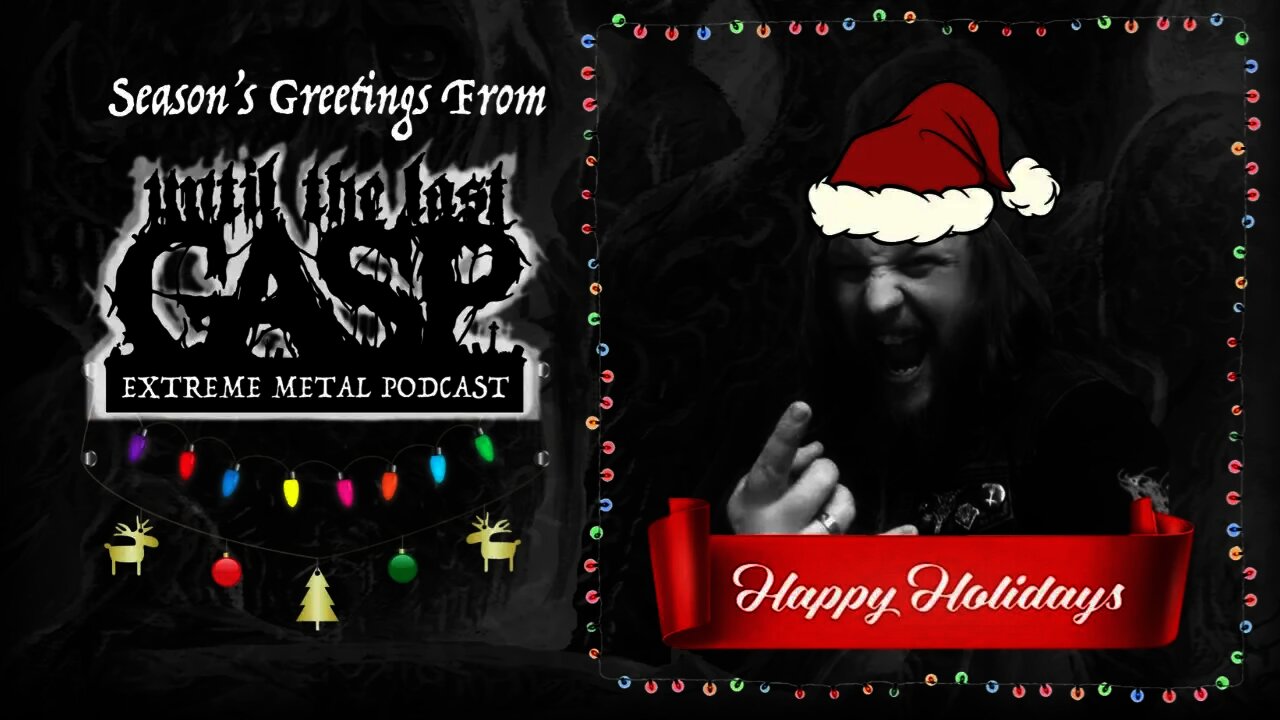 Until The Last Gasp - Extreme Metal Podcast (Season's Greetings: Holiday Message 2021)