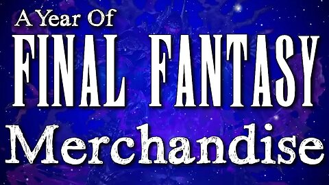 A Year of Final Fantasy Episode 76: Merchandise - WEIRD, RARE & AWESOME Final Fantasy Items!