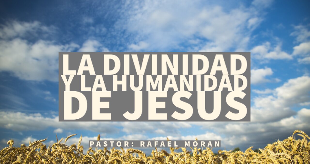 La divinidad y la humanidad de Jesus | Rafael Moran