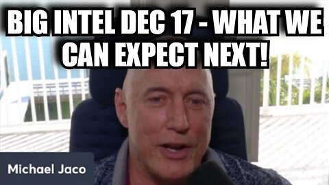 Michael Jaco: Big Intel Dec 17 - What We Can Expect Next?