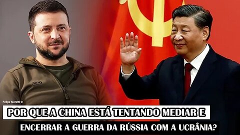 Por Que A China Está Tentando Mediar E Encerrar A Guerra Da Rússia Com A Ucrânia?