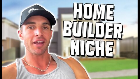 Home Builder Niche - Niche Deep Dive