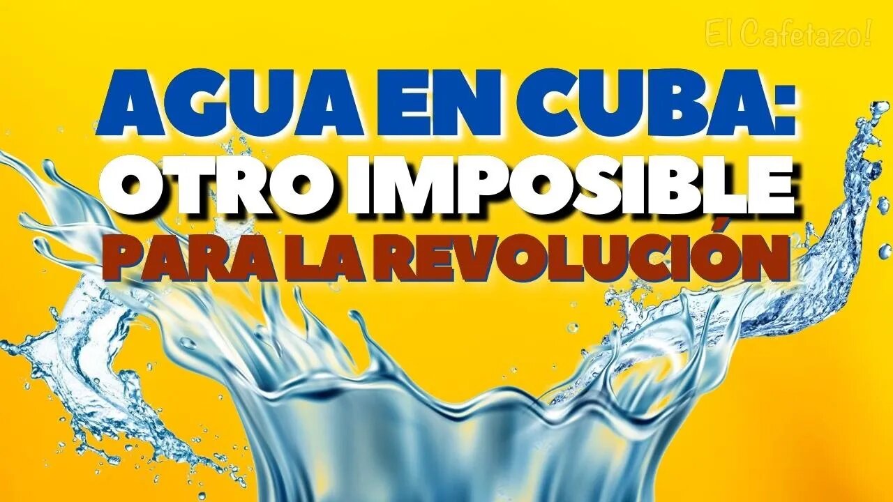 Agua en Cuba: otro imposible para la revolución.