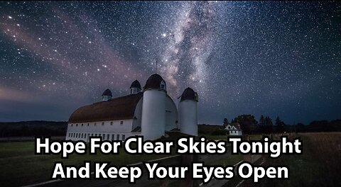 Hope For Clear Skies Tonight And Keep Your Eyes Open