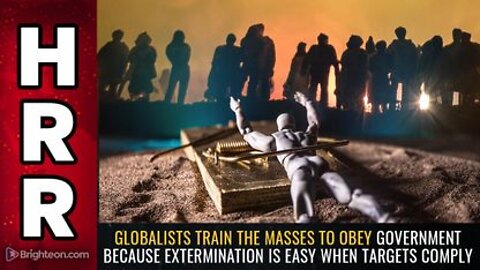07-16-22 - Globalists TRAIN the Masses to Obey Govt because EXTERMINATION