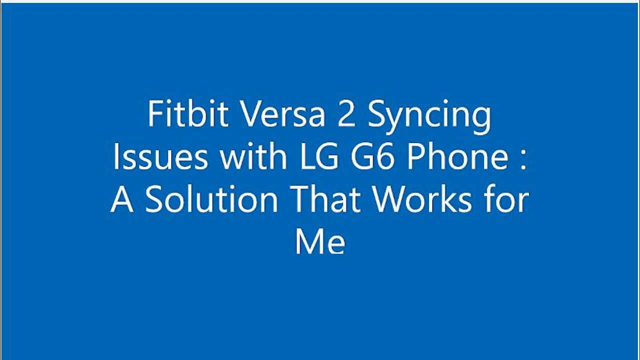 Fitbit Versa 2 Syncing Issues With LG G6 Phone : One Solution