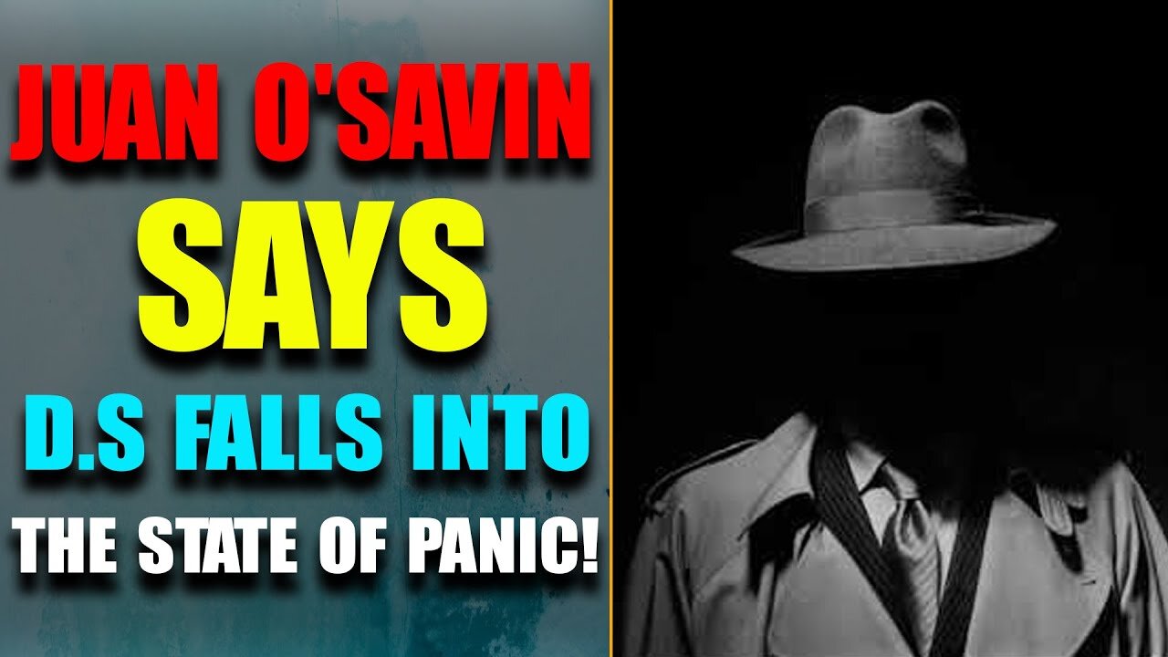JOAN O'SAVIN HAS REVEALED: D.S FALLS INTO THE STATE OF PANIC! CRITICAL THINGS IS COMING