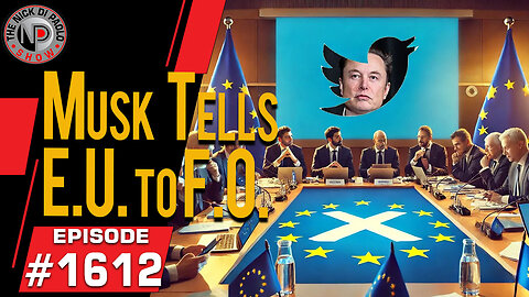 Musk Tells E.U. to F.O. | Nick Di Paolo Show #1612