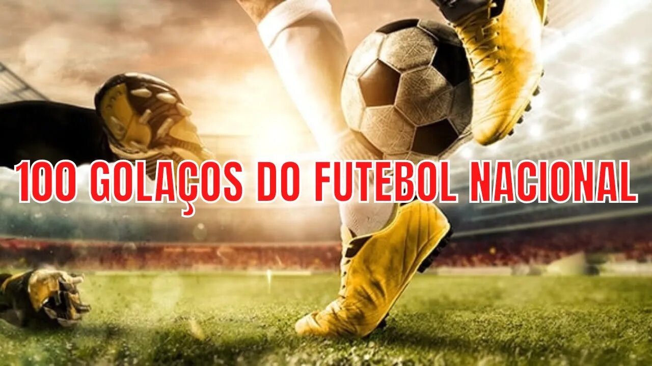 OS 100 GOLAÇOS DO FUTEBOL BRASILEIRO - Gols Mais Bonitos de Todos os Tempos