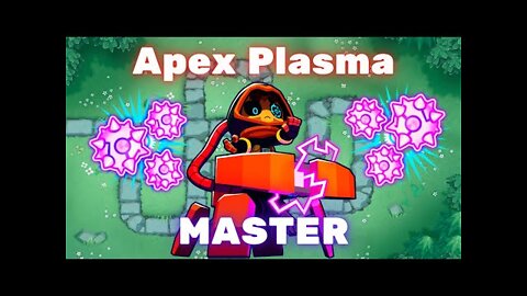 Evolving to APEX PLASMA MASTER / Bloons TD 6