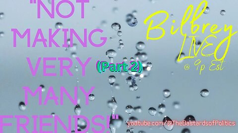 "Not Making Very Many Friends! (Part 2)" | Bilbrey LIVE!