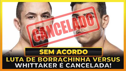 LUTA DE BORRACHINHA X WHITTAKER É RETIRADA DO UFC 284!