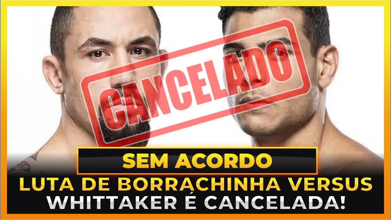 LUTA DE BORRACHINHA X WHITTAKER É RETIRADA DO UFC 284!