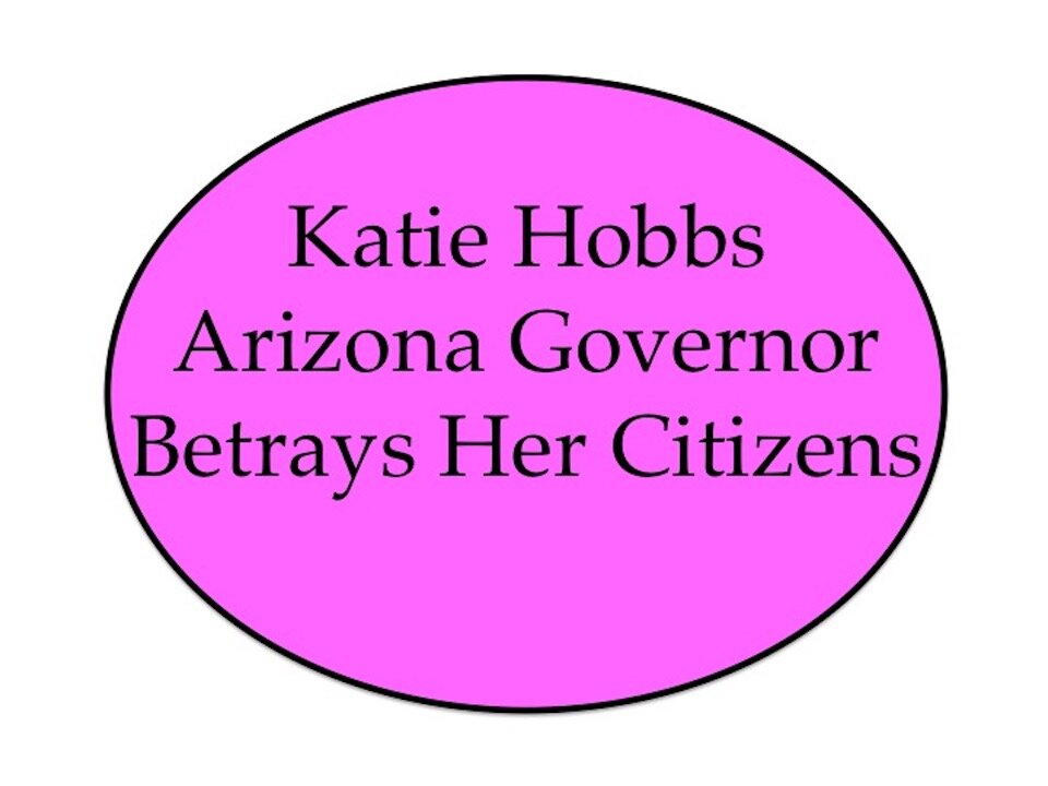 Katie Hobbs Arizona Governor Betrays Her Citizens